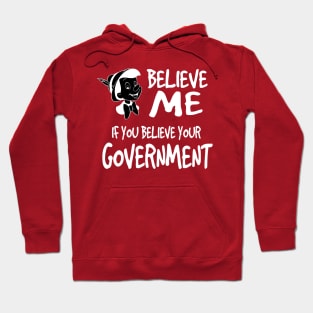 BELIEVE ME IF YOU BELIEVE YOUR COVERNMENT Hoodie